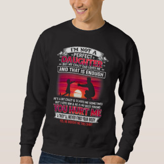 Im Not A Perfect Daughter But My Crazy Dad Loves M Sweatshirt
