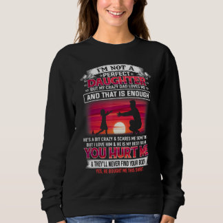 Im Not A Perfect Daughter But My Crazy Dad Loves M Sweatshirt