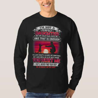 Im Not A Perfect Daughter But My Crazy Dad Loves M T-Shirt