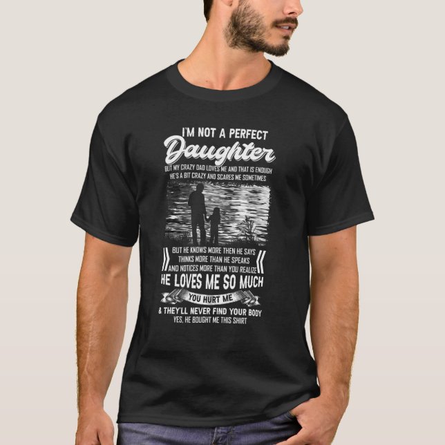 Im Not A Perfect Daughter But My Crazy Dad Loves M T-Shirt (Front)