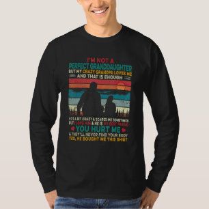 I'm Not A Perfect Granddaughter My Crazy Grandpa L T-Shirt