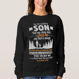 Im Not A Perfect Son But My Crazy Dad Loves Me Sweatshirt