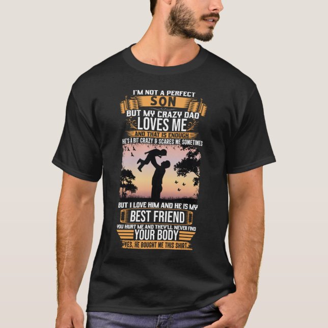 I'm Not A Perfect Son But My Crazy Dad Loves Me  T-Shirt (Front)