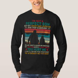 I'm Not A Perfect Son But My Crazy Dad Loves Me T-Shirt