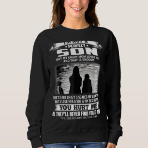I'm Not A Perfect Son But My Crazy Mum Loves Me Fr Sweatshirt
