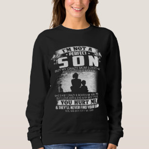 Im Not A Perfect Son But My Crazy Mum Loves Me On Sweatshirt