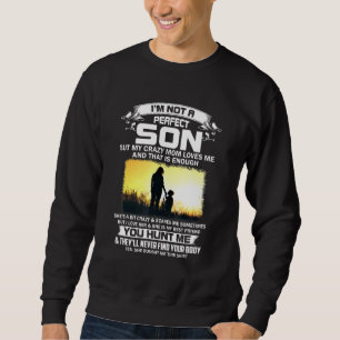 Im Not A Perfect Son But My Crazy Mum Loves Me On Sweatshirt