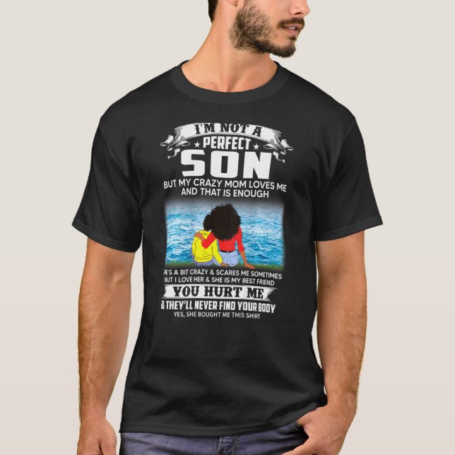 Im Not A Perfect Son But My Crazy Mum Loves Me On  T-Shirt (Front)