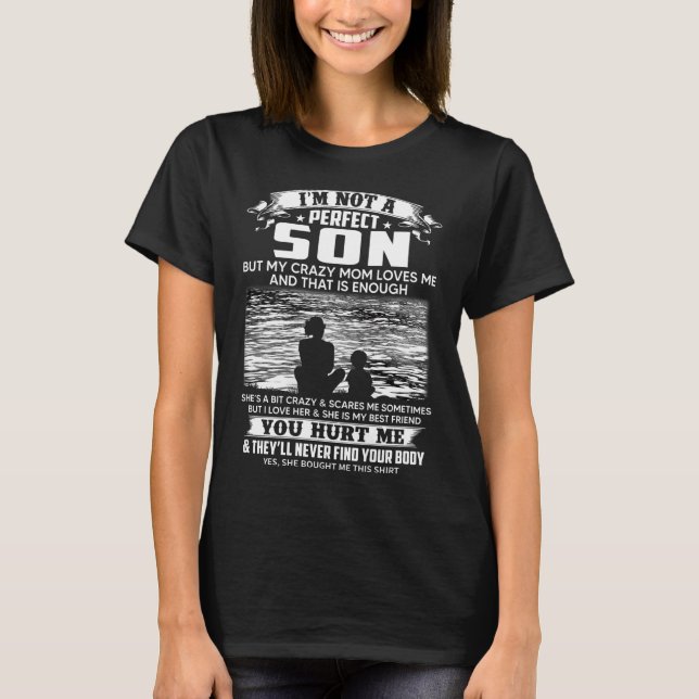 I'm Not A Perfect Son But My Crazy Mum Loves Me On T-Shirt (Front)