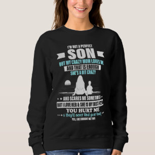 Im Not A Perfect Son But My Crazy Mum Loves Me Sweatshirt