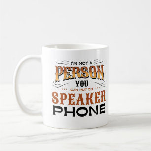 I'm Not A Person You Can Put On Speaker Phone Coffee Mug