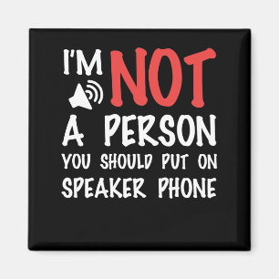 I'm Not A Person You Should Put On Speaker phone Magnet