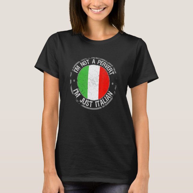 Im Not A Pervert Im Just Italian Humour Joke Itali T-Shirt (Front)