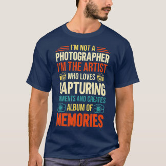Im Not A Photographer T-Shirt