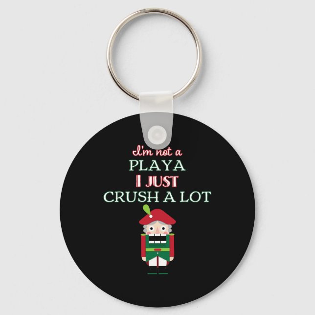 I'm Not A Player I Just Crush Alot Nutcracker Funn Key Ring (Front)
