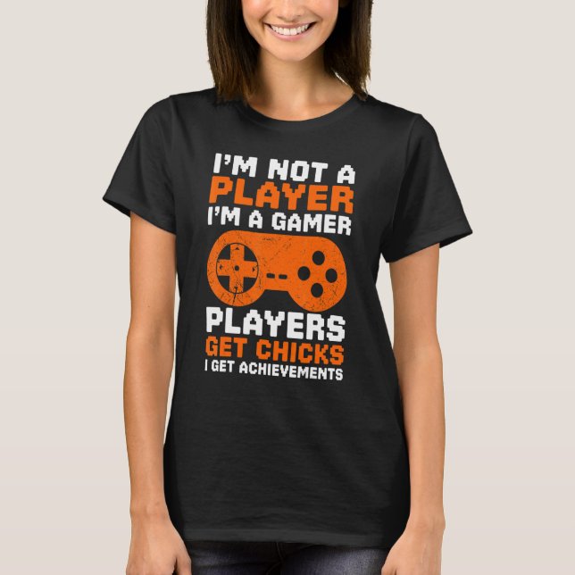 I'm Not A Player I'm A Gamer Funny Geek Nerd Gamin T-Shirt (Front)