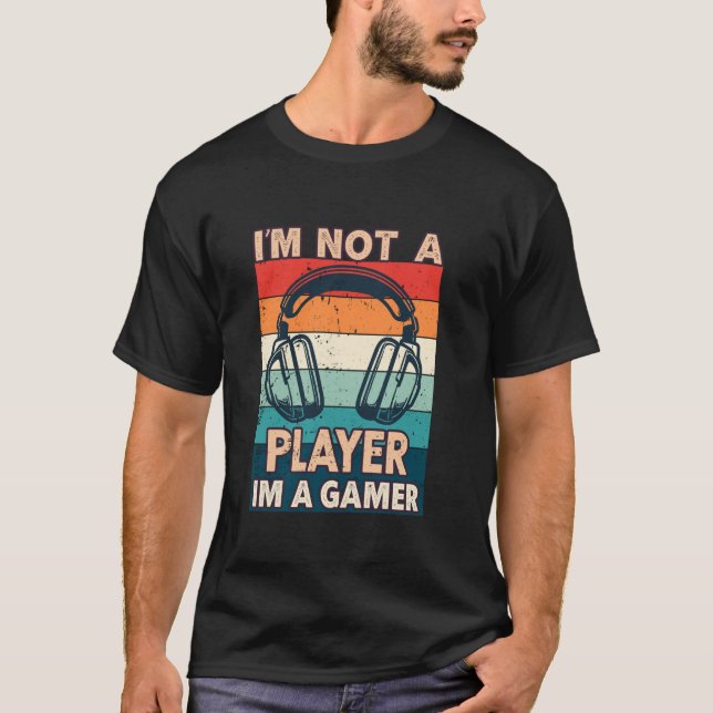 Im Not a Player Im a Gamer Gaming Headset Video Ga T-Shirt (Front)