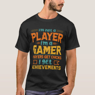 I'm Not a Player, I'm a Gamer T-Shirt