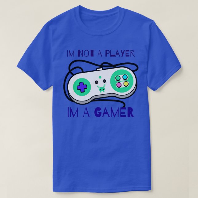 Im Not A Player Im A Gamer T-Shirt (Design Front)