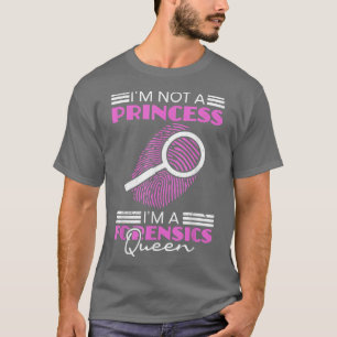 I'm Not A Princess I'm A Forensic Queen - Science T-Shirt