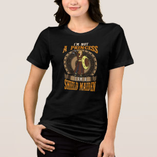 I'm Not A Princess, I'm A Shield Maiden Fighter Tri-Blend Shirt