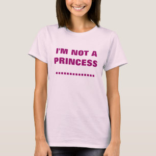 I'M NOT A PRINCESS T-Shirt