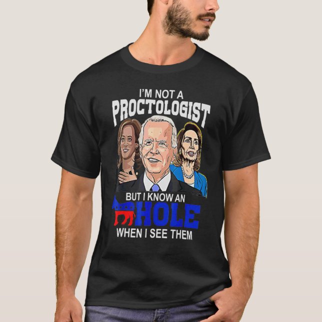 I'm Not A Proctologist But I Know A Hole  Democrat T-Shirt (Front)