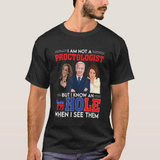 I'm Not A Proctologist But I Know A Hole  Democrat T-Shirt
