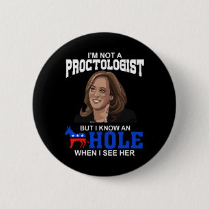 I'm Not A Proctologist But I Know An Hole When I S 6 Cm Round Badge