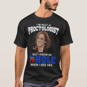I'm Not A Proctologist But I Know An Hole When I S T-Shirt