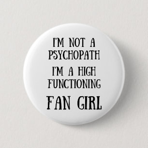 Im Not A Psychopath Im A High Functioning Fangirl 6 Cm Round Badge
