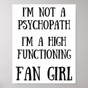 Im Not A Psychopath Im A High Functioning Fangirl Poster