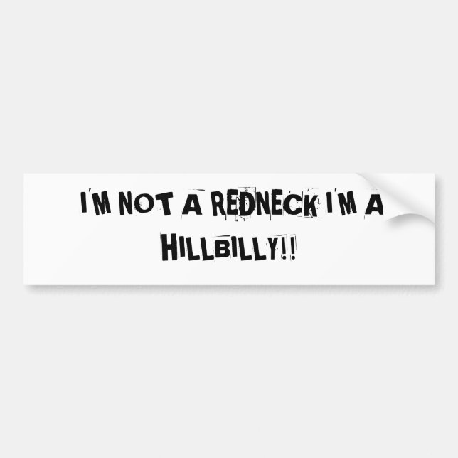 I'M NOT A REDNECK I'M A HILLIBILLY BUMPER STICKER (Front)