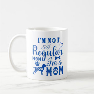 I'm Not A Regular Mum, I'm A Dog Mum Coffee Mug