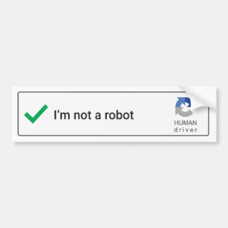 I'm not a robot - bumper sticker