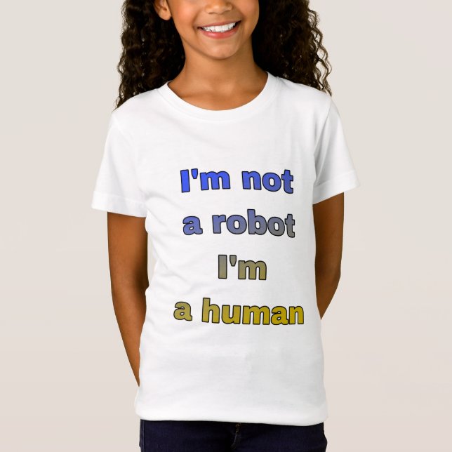 I'm not a robot I'm a human T-Shirt (Front)