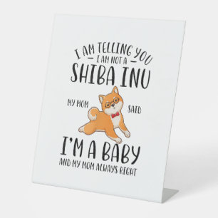 I'm Not a Shiba Inu My Mum Said I'm A Baby  Pedestal Sign