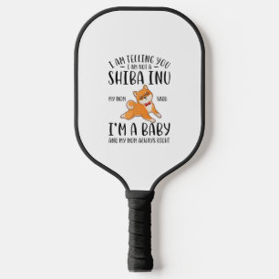 I'm Not a Shiba Inu My Mum Said I'm A Baby Pickleball Paddle