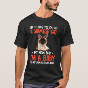 I'm Not A Siamese Cat Mum Said I'm A Baby Cute Cat T-Shirt