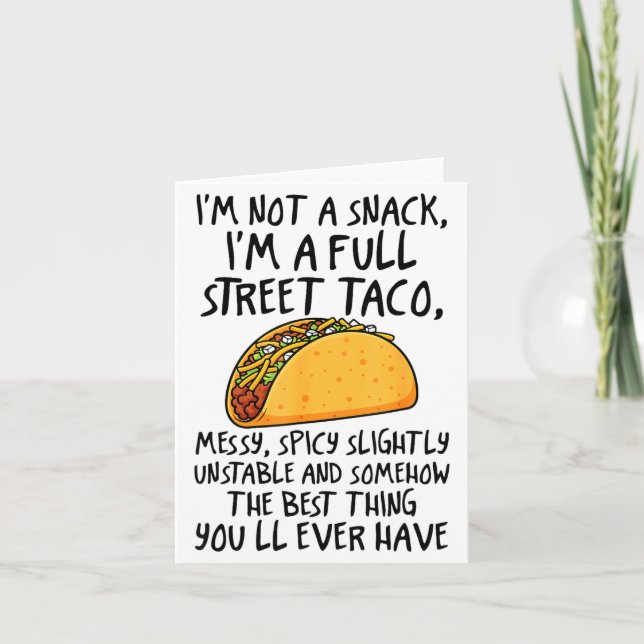 I'm Not A Snack I'm A Full Street Taco Funny Quote Card (Front)