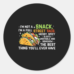 Im Not A Snack Im A Full Street Taco Funny Quote _ Classic Round Sticker