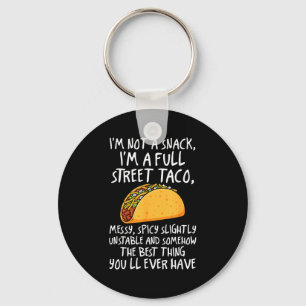 I'm Not A Snack I'm A Full Street Taco Funny Quote Key Ring