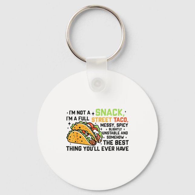 I'm Not A Snack I'm A Full Street Taco Funny Quote Key Ring (Front)