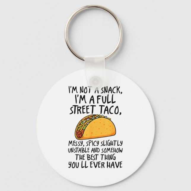 I'm Not A Snack I'm A Full Street Taco Funny Quote Key Ring (Front)