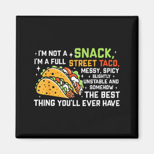 I'm Not A Snack I'm A Full Street Taco Funny Quote Magnet