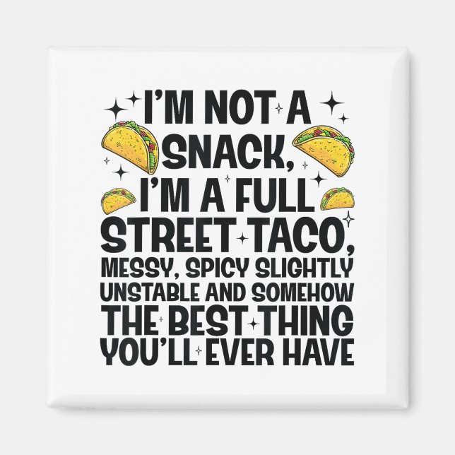 I'm Not A Snack I'm A Full Street Taco Funny Quote Magnet (Front)