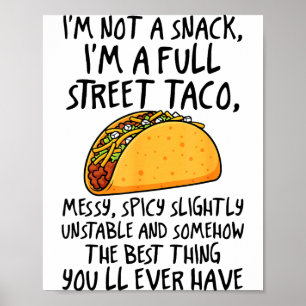 I'm Not A Snack I'm A Full Street Taco Funny Quote Poster