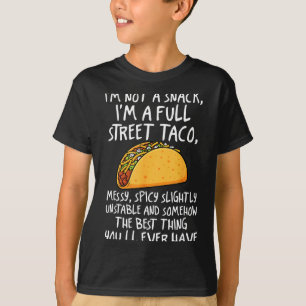 I'm Not A Snack I'm A Full Street Taco Funny Quote T-Shirt