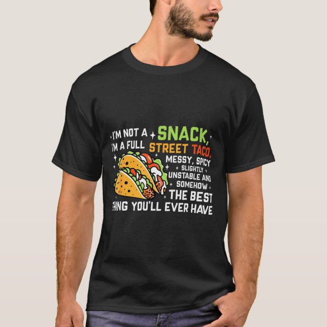 I'm Not A Snack I'm A Full Street Taco Funny Quote T-Shirt (Front)