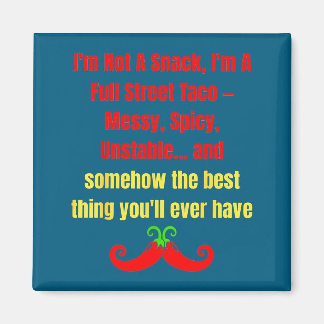 I'm Not A Snack I'm A Full Street Taco Messy Scy U Magnet (Front)